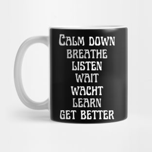 Calm down, breathe, listen, wait, watch, learn, and get better Mug